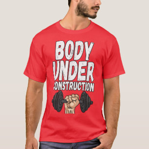 Body Under Construction Weightlifting Fitness Gym  T-Shirt