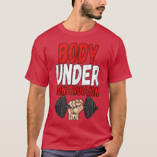 Body Under Construction Weightlifting Fitness Gym T-Shirt