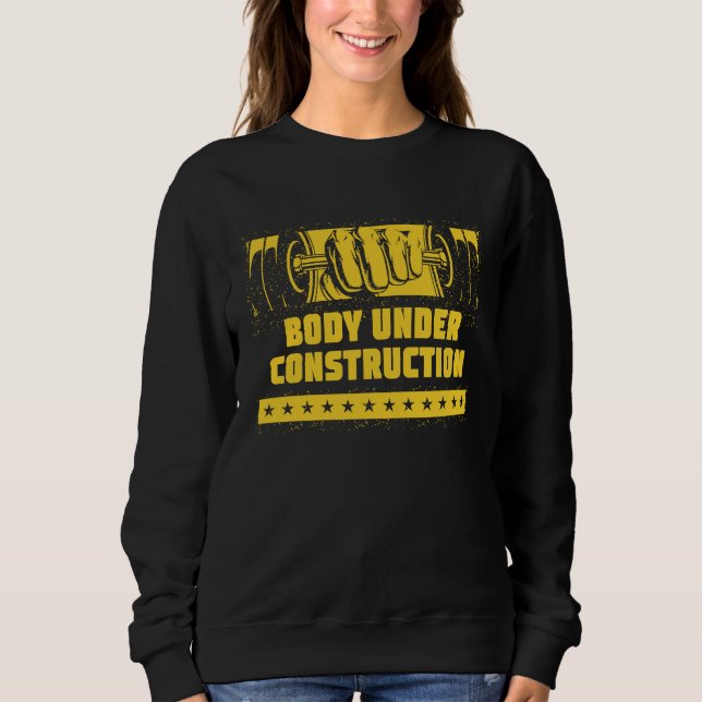Body Under Construction  Workout Humor Gym Fitness Sweatshirt (Front)