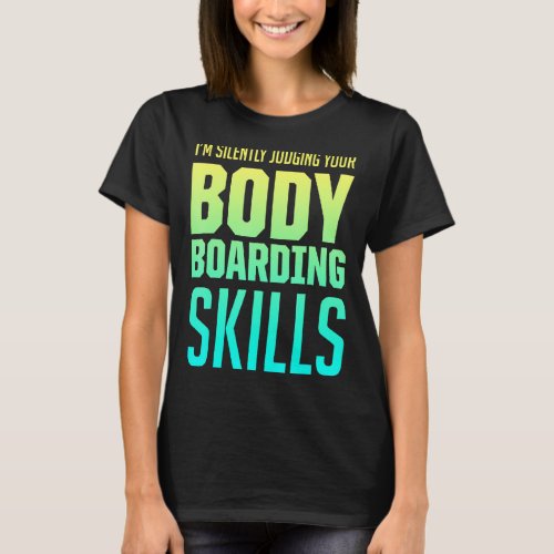 Bodyboarding Bodyboard  Bodyboarder _6 T_Shirt