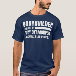 Bodybuilder Body Dysmorphia Coffee Gym Lover  T-Shirt