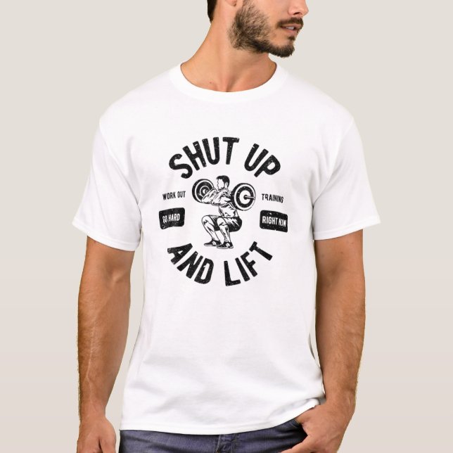 Bodybuilder Fitness Athlete - Shut Up And Lift T-Shirt (Front)