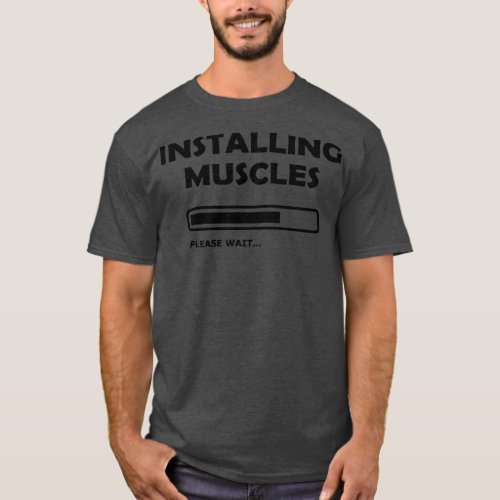 Bodybuilder Installing Muscles please wait T_Shirt