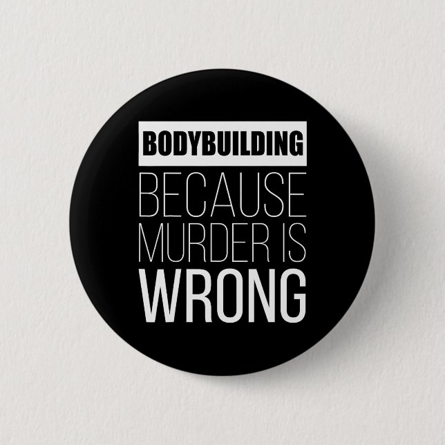 Bodybuilding Because Murder Is Wrong Funny  Button (Front)