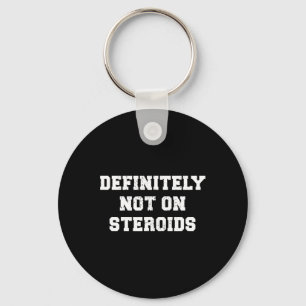 Bodybuilding Gym Humor Definitely Not On Steroids  Keychain
