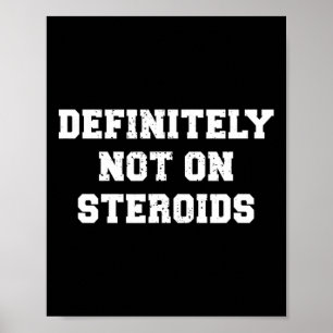 Bodybuilding Gym Humor Definitely Not On Steroids Poster