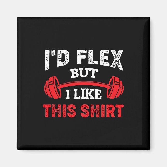 Bodybuilding Gym Workout I'd Flex But I Like This  Magnet (Front)