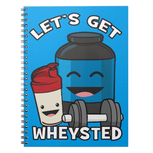 Bodybuilding Humor _ Lets Get Wheysted Notebook