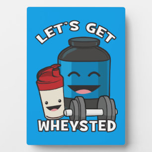 Bodybuilding Humor - Let's Get Wheysted Plaque