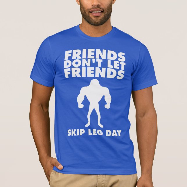 Bodybuilding Humor - Skip Leg Day T-Shirt (Front)