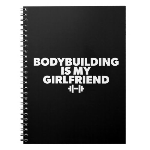 Bodybuilding is My Girlfriend _ Workout Motivation Notebook