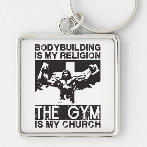 Bodybuilding is my Religion The Gym is my Church Keychain