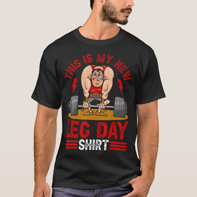 Bodybuilding Leg Day Powerlifting Funny Fitness Gy T-Shirt (Front)