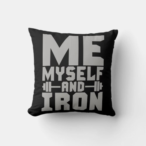 Bodybuilding Motivation _ Me Myself and Iron Throw Pillow