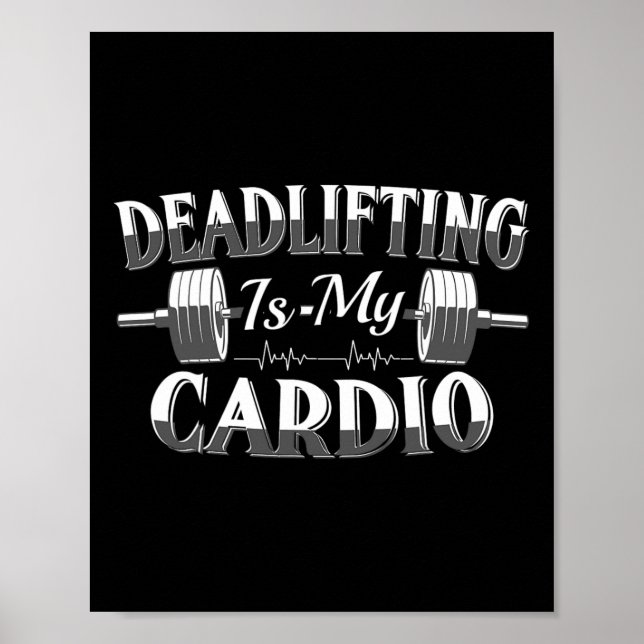 Bodybuilding Powerlifting Deadlifting Is My Cardio Poster (Front)