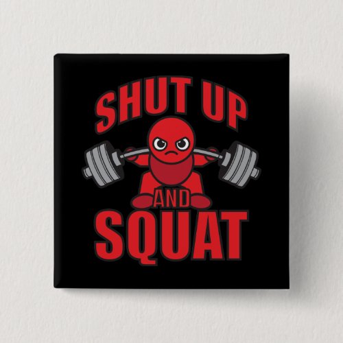 Bodybuilding _ Shut Up And Squat _ Kawaii Leg Day Pinback Button