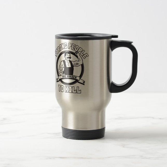 Bodybuilding - Strong People Are Harder To Kill Travel Mug (Right)