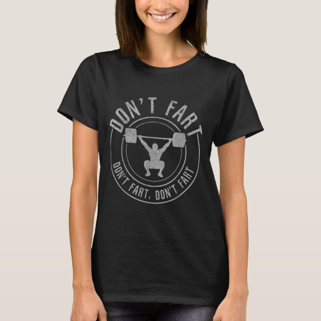 Bodybuilding Weightlifting Wer Lifting Don't Fart  T-Shirt (Front)