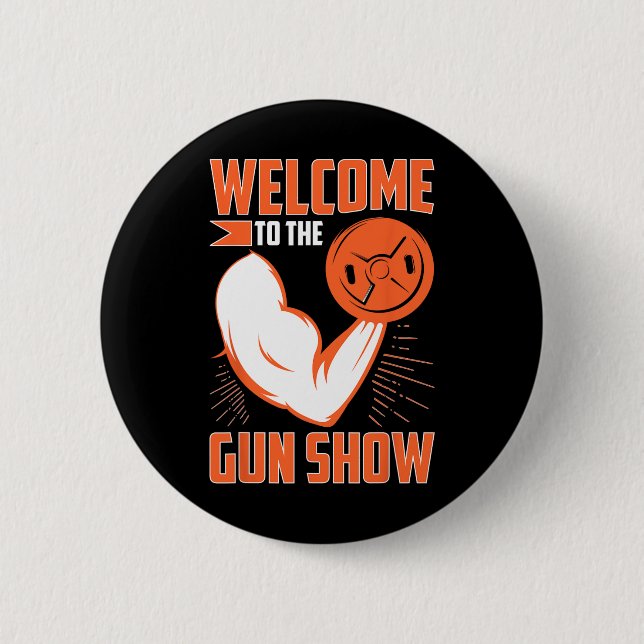 Bodybuilding Welcome To The Gun Show  Button (Front)