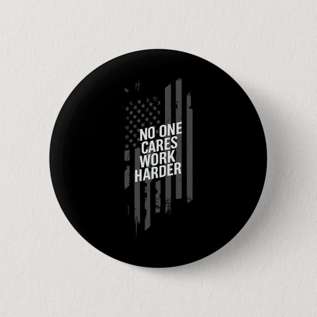 Bodybuilding Workout Nobody Cares Work Harder Weig Button (Front)