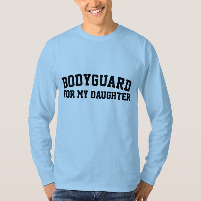 BODYGUARD FOR MY DAUGHTER, DAD T-Shirts (Front)