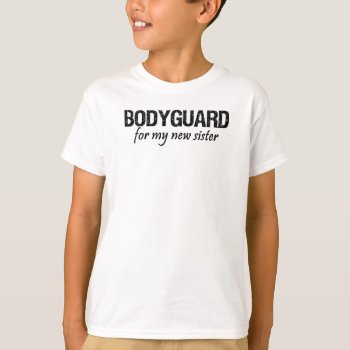 Bodyguard For My Little Sister T-shirt by mybabytee at Zazzle