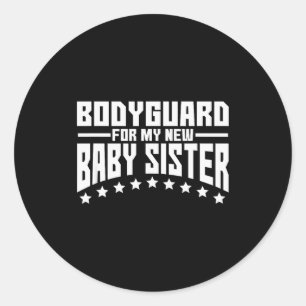 Bodyguard For My New Baby Sister Big Brother Gift Classic Round Sticker