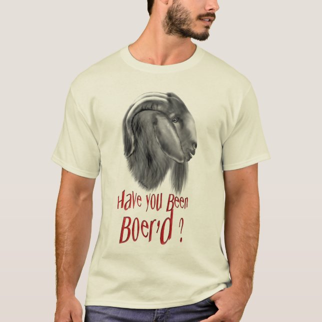 Boer Goat- Have You Been Boerd T-Shirt (Front)