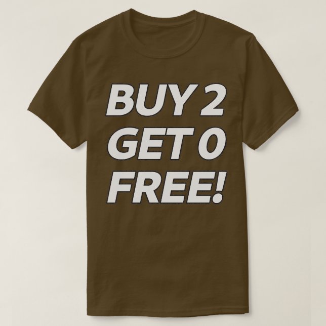 BOGOF satire BUY 2 GET 0 FREE T-Shirt (Design Front)