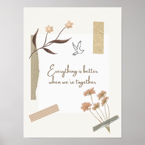 Bohemian Everything is Better When Weâre Together  Poster