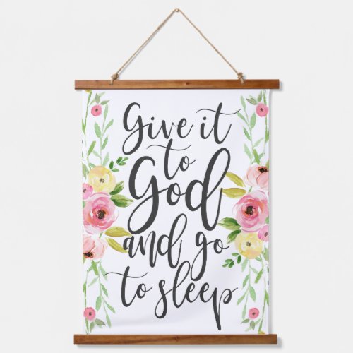 Boho Floral Bedroom quotes Give it to God Sleep Hanging Tapestry