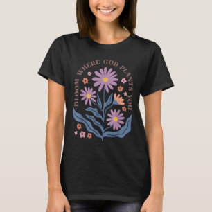 Boho Floral Bloom Where God Plants You Cute Motiva T-Shirt