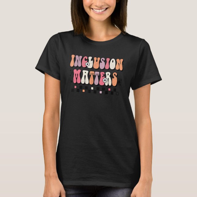 Boho Inclusion Matters Special Education SPED Teac T-Shirt (Front)