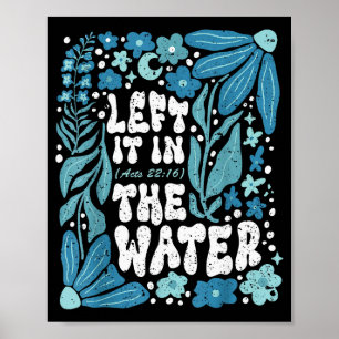 Boho Left It In The Water Baptism Christian Baptiz Poster