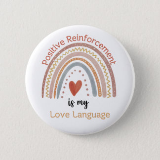 Boho Positive Reinforcement is my Love Language Button