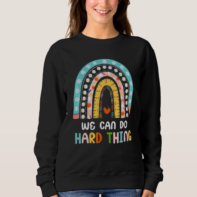 Boho Rainbow We Can Do Hard Things Teacher Back To Sweatshirt (Front)