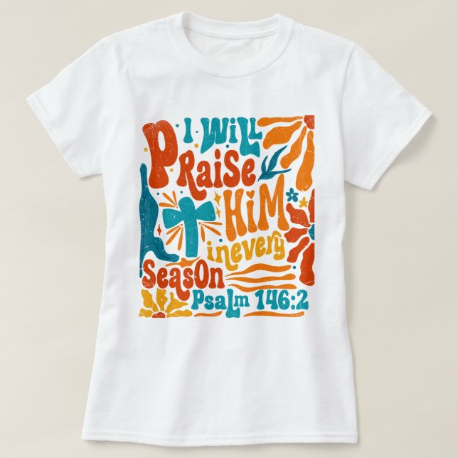 Boho Religious I Will Praise Him In Every Season T-Shirt (Design Front)