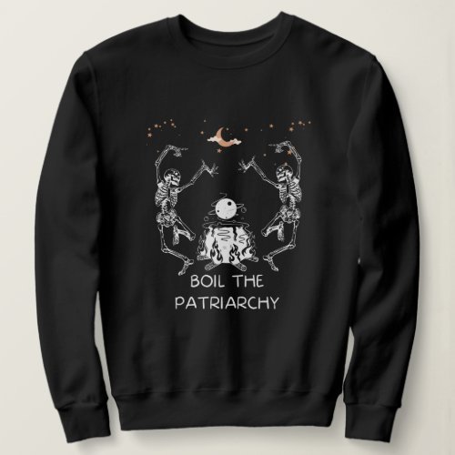 Boil the Patriarchy Sweatshirt