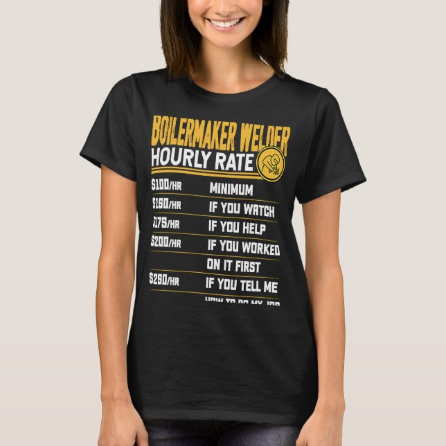 Boilermaker Welder Hourly Rate Boilermaker Welding T-Shirt (Front)