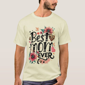 bold and beautiful "Best Mom Ever" design T-Shirt