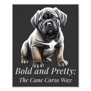 Bold and pretty: the Cane Corso way Photo Print