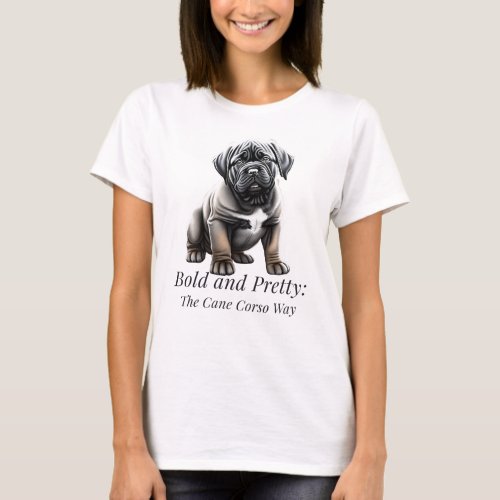 Bold and pretty the Cane Corso way T_Shirt
