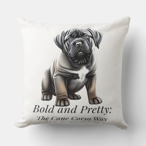 Bold and pretty the Cane Corso way Throw Pillow