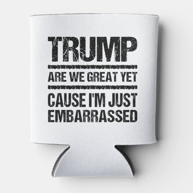 Bold Anti‑Trump Statement - Are We Great Yet? Can Cooler (Front)