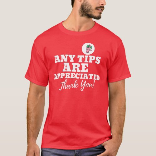 Bold Any Tips Are Appreciated Thank You Quote T_Shirt
