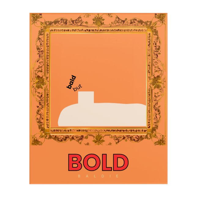Bold Baldie Acrylic Print (Front)
