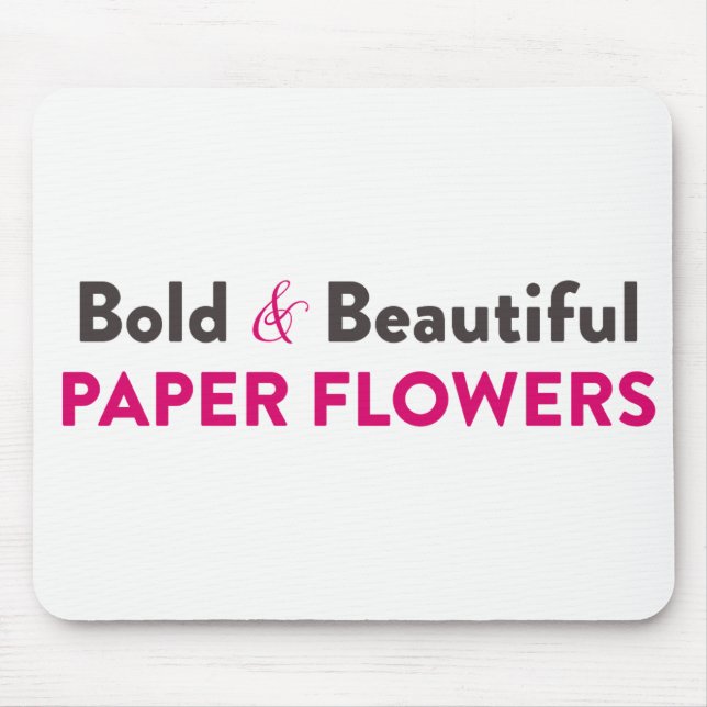 Bold & Beautiful Paper Flowers - Molding Mat Mouse Pad (Front)
