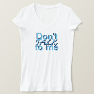 Bold Black Blue Dont talk to me T-Shirt