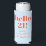 Bold Blue and Orange Modern 21st Birthday Custom Seltzer Can Cooler<br><div class="desc">This personalized can cooler in blue and orange features bold typography with a fun “hello 21!” message for a modern milestone birthday celebration. Customized with a name, date, and location, it’s perfect for birthday parties, poolside gatherings, or weekend celebrations. A practical and playful keepsake guests can use during the celebration...</div>