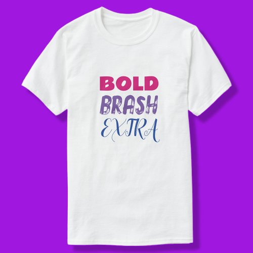Bold Brash Extra T_Shirt